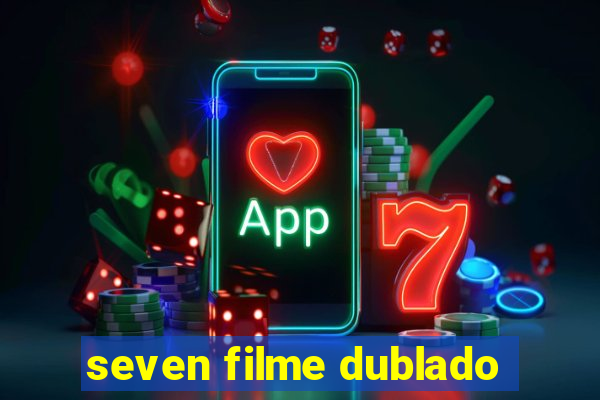 seven filme dublado